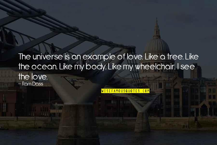 Love Like Tree Quotes By Ram Dass: The universe is an example of love. Like