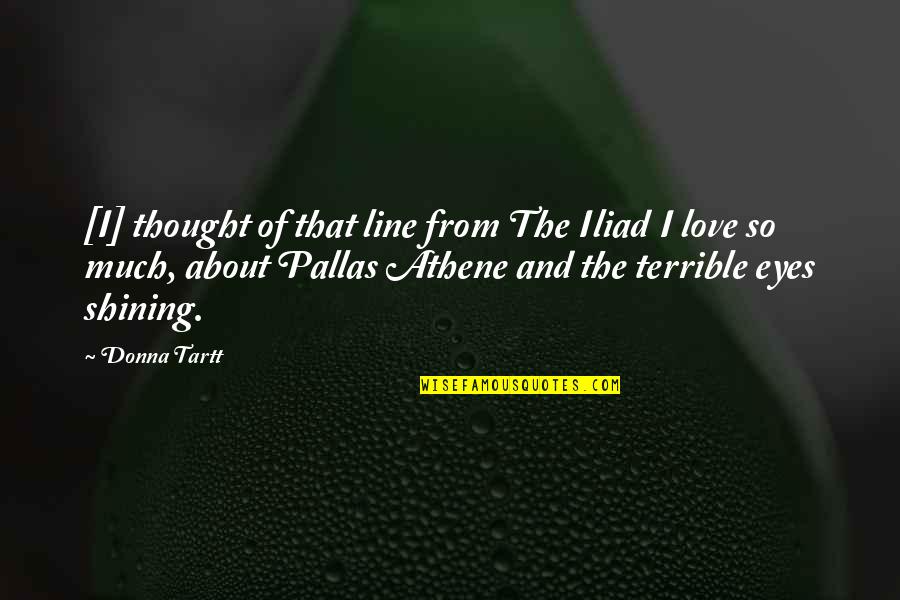 Love Line Quotes By Donna Tartt: [I] thought of that line from The Iliad