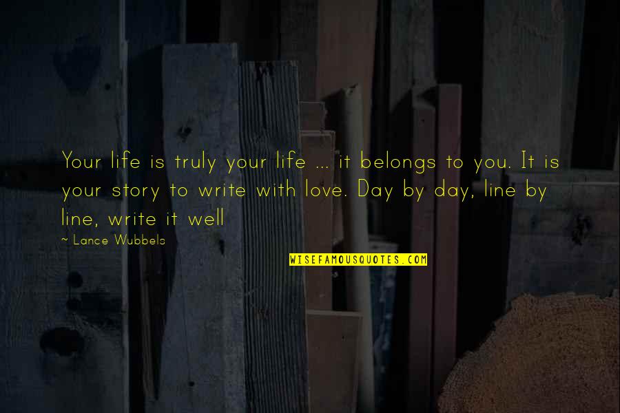 Love Line Quotes By Lance Wubbels: Your life is truly your life ... it