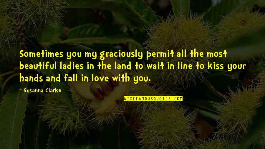 Love Line Quotes By Susanna Clarke: Sometimes you my graciously permit all the most
