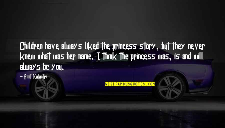 Love Lines Quotes By Amit Kalantri: Children have always liked the princess story, but