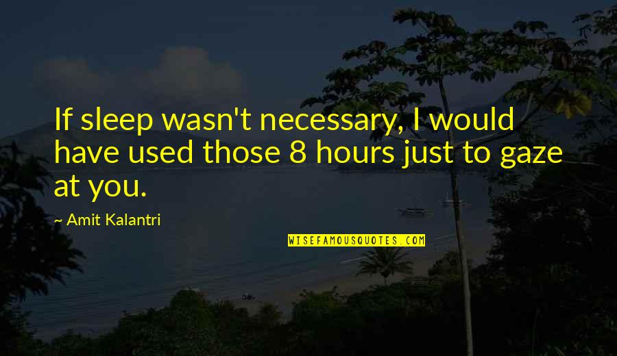 Love Lines Quotes By Amit Kalantri: If sleep wasn't necessary, I would have used