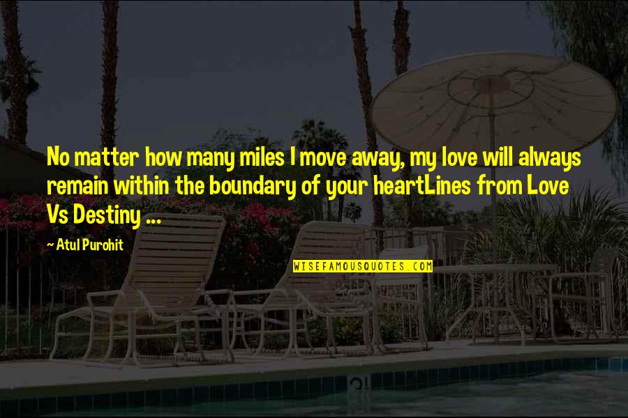 Love Lines Quotes By Atul Purohit: No matter how many miles I move away,