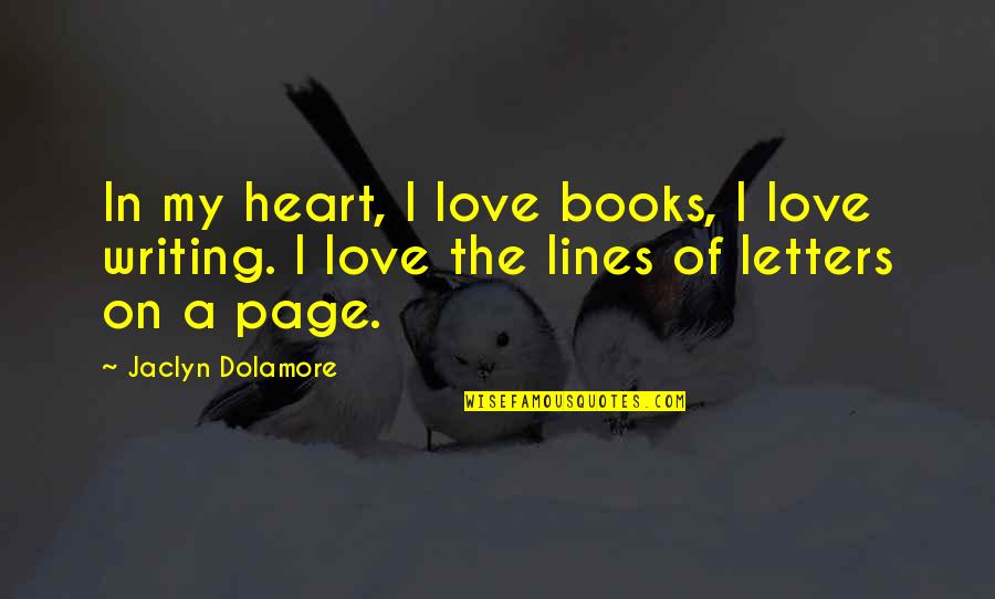 Love Lines Quotes By Jaclyn Dolamore: In my heart, I love books, I love