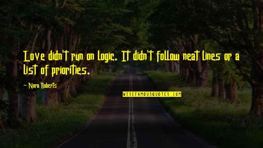 Love Lines Quotes By Nora Roberts: Love didn't run on logic. It didn't follow