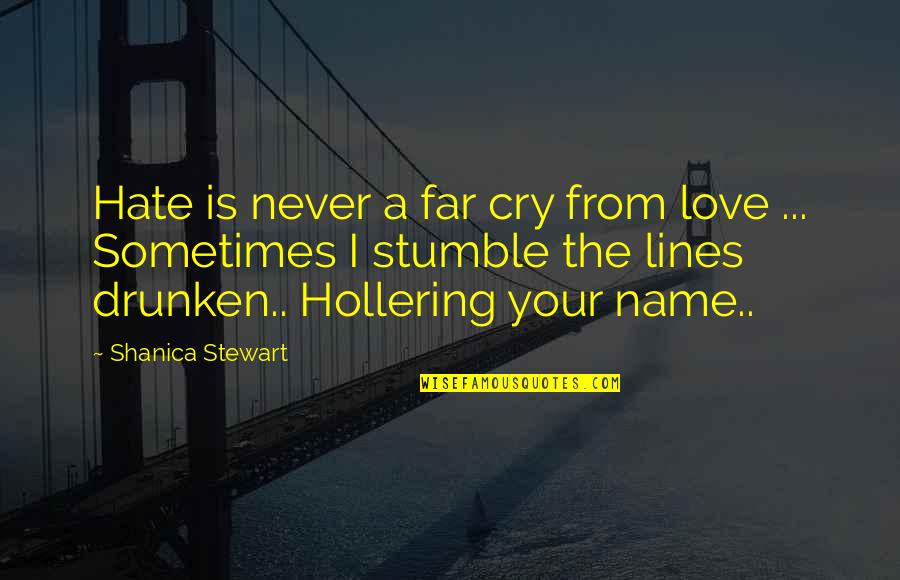 Love Lines Quotes By Shanica Stewart: Hate is never a far cry from love