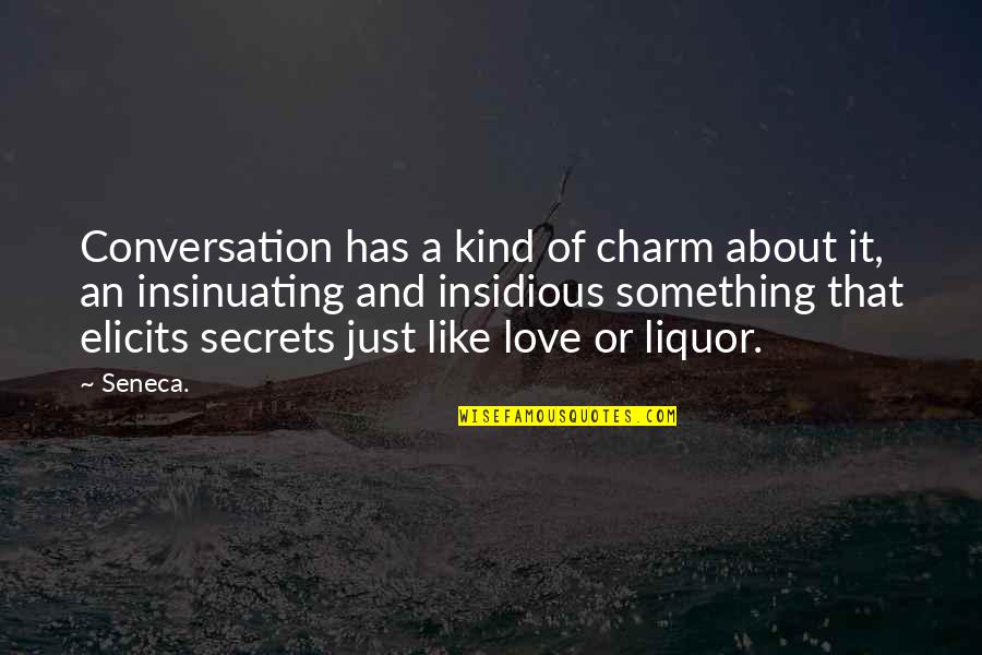 Love Liquor Quotes By Seneca.: Conversation has a kind of charm about it,