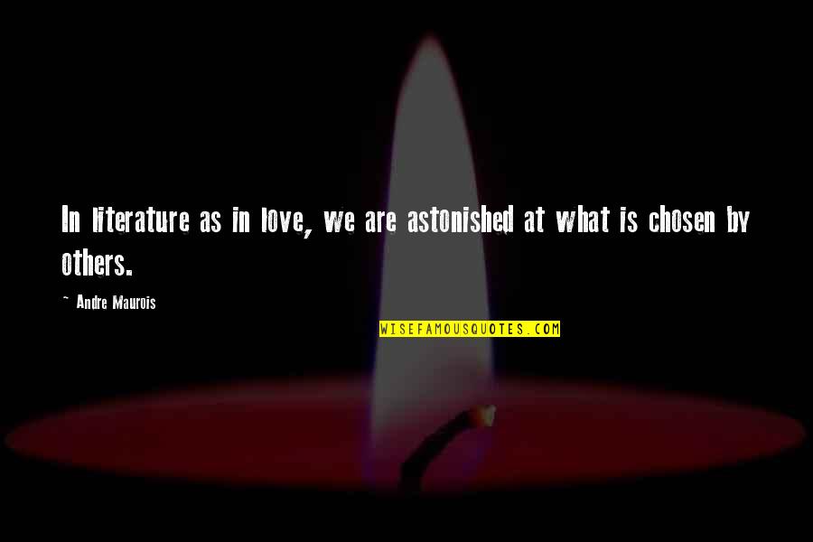 Love Literature Quotes By Andre Maurois: In literature as in love, we are astonished