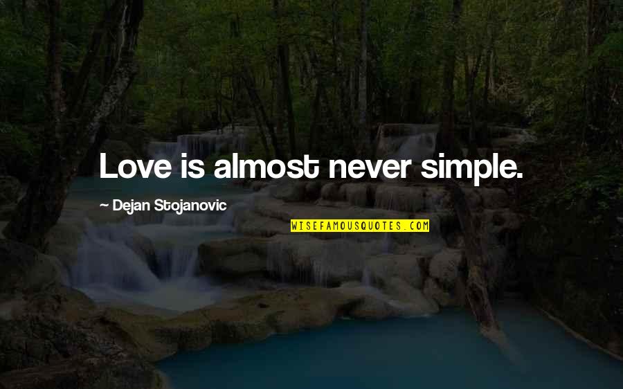 Love Literature Quotes By Dejan Stojanovic: Love is almost never simple.