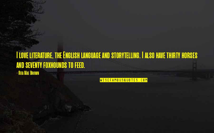 Love Literature Quotes By Rita Mae Brown: I love literature, the English language and storytelling.