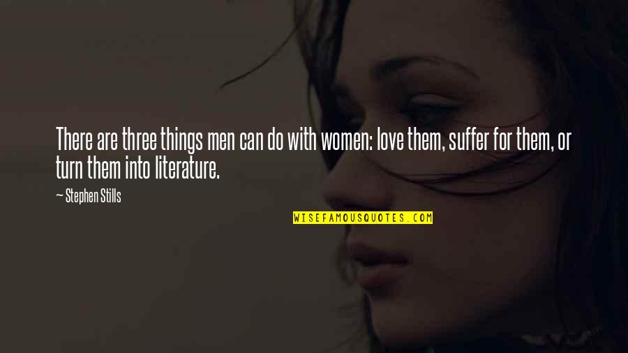 Love Literature Quotes By Stephen Stills: There are three things men can do with