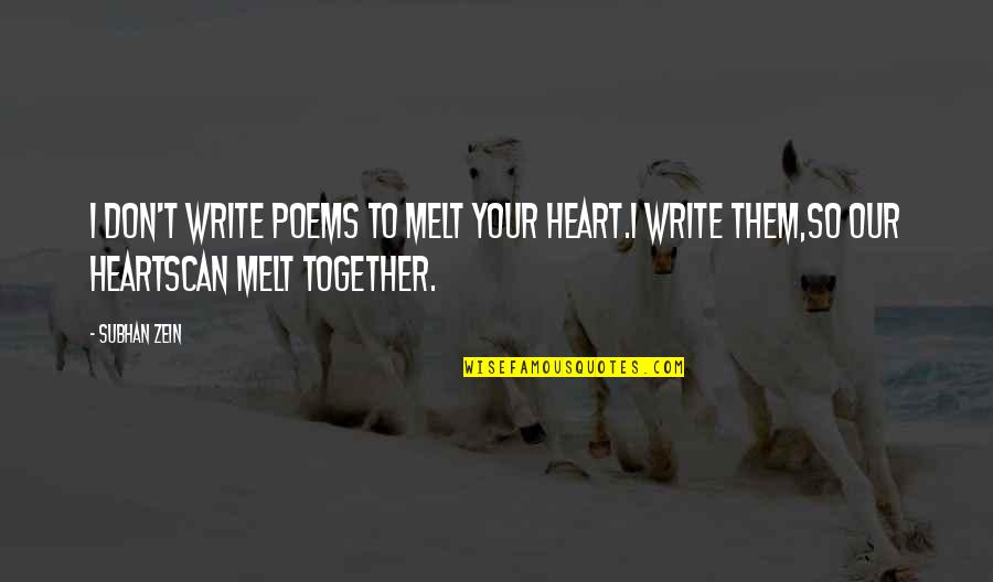 Love Literature Quotes By Subhan Zein: I don't write poems to melt your heart.I
