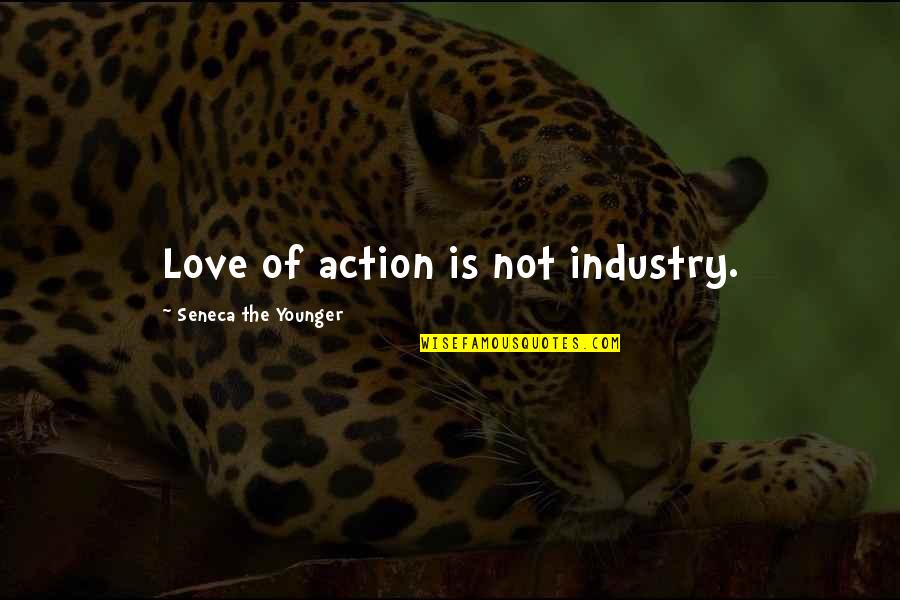 Love Live Hanayo Quotes By Seneca The Younger: Love of action is not industry.