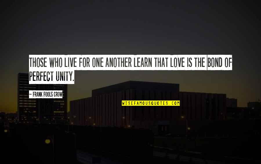 Love Live Learn Quotes By Frank Fools Crow: Those who live for one another learn that