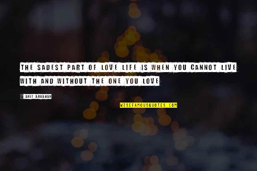 Love Live Life Quotes By Amit Abraham: The sadest part of love life is when