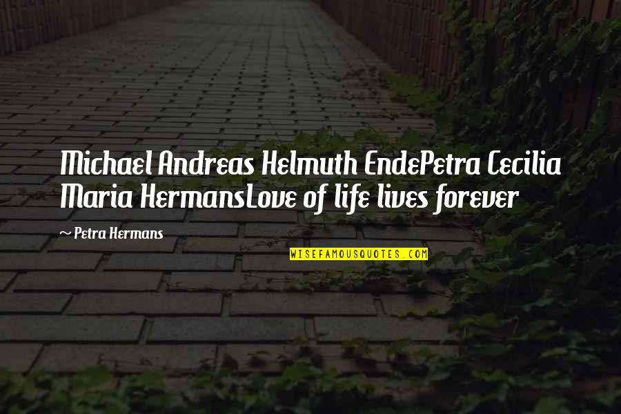 Love Lives On Forever Quotes By Petra Hermans: Michael Andreas Helmuth EndePetra Cecilia Maria HermansLove of
