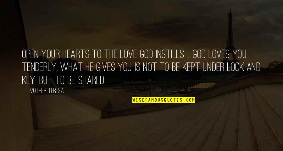 Love Lock Quotes By Mother Teresa: Open your hearts to the love God instills