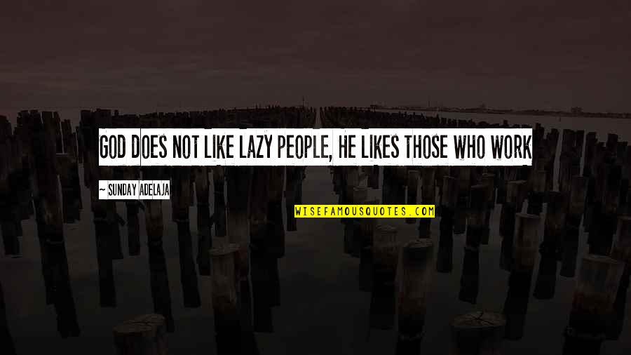 Love Locket Quotes By Sunday Adelaja: God does not like lazy people, He likes
