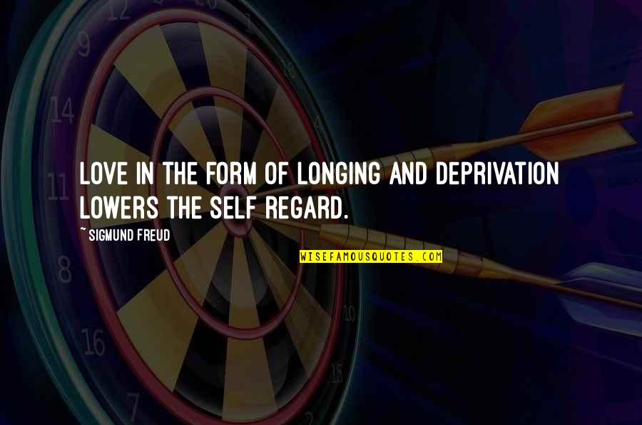 Love Longing For You Quotes By Sigmund Freud: Love in the form of longing and deprivation