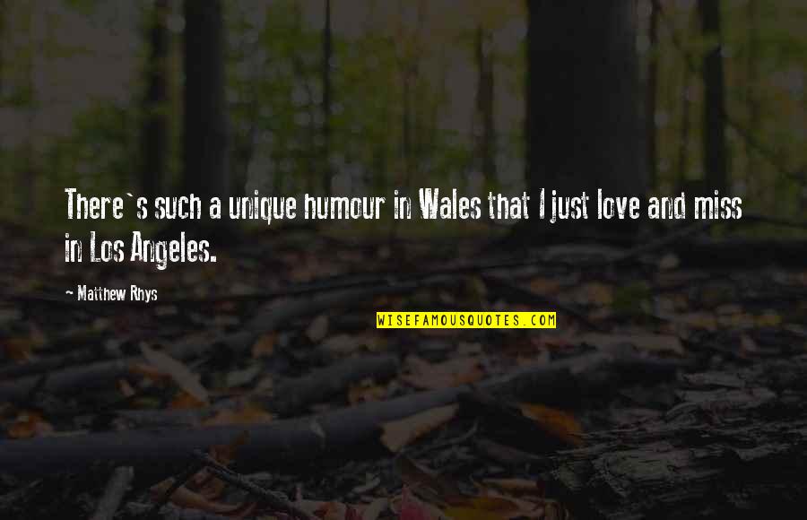 Love Los Angeles Quotes By Matthew Rhys: There's such a unique humour in Wales that