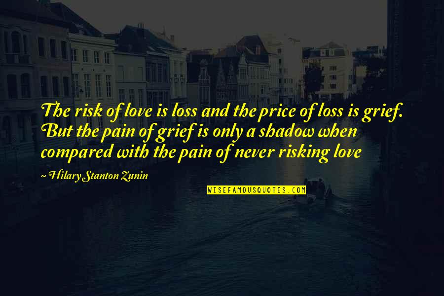 Love Loss And Pain Quotes By Hilary Stanton Zunin: The risk of love is loss and the