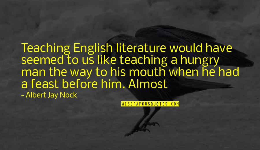 Love Lost And Found Again Quotes By Albert Jay Nock: Teaching English literature would have seemed to us