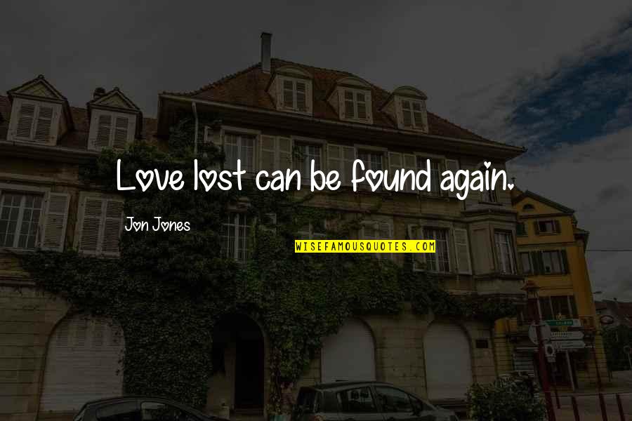Love Lost And Found Again Quotes By Jon Jones: Love lost can be found again.