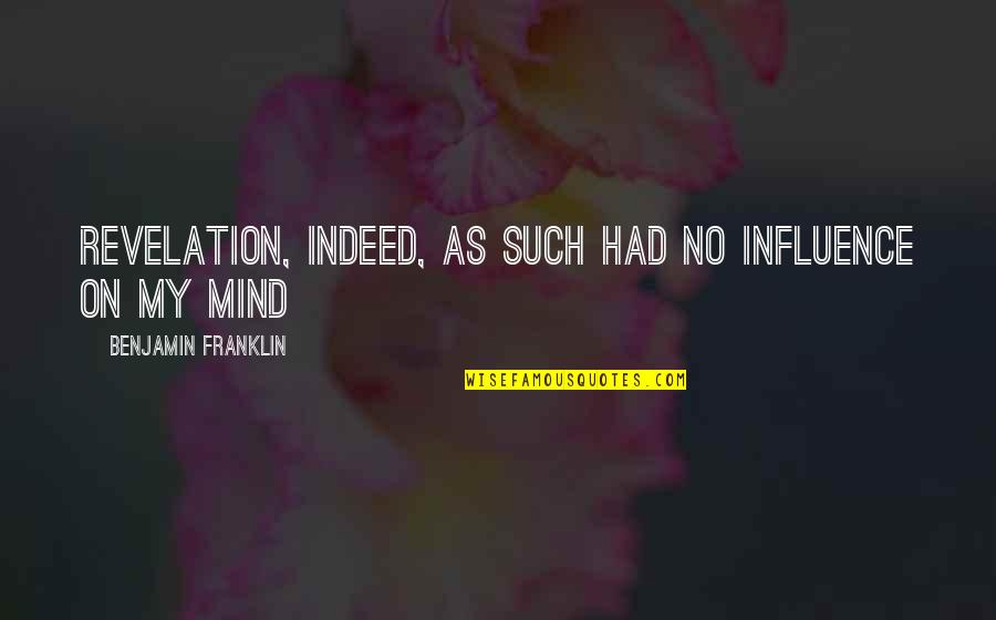 Love Lost And Moving On Quotes By Benjamin Franklin: Revelation, indeed, as such had no influence on Love Lost And Moving On Quotes By Benjamin Franklin: Revelation, indeed, as such had no influence on