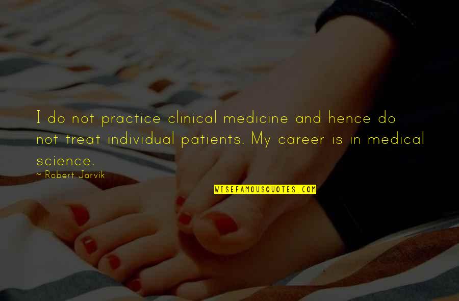 Love Lost And Moving On Quotes By Robert Jarvik: I do not practice clinical medicine and hence