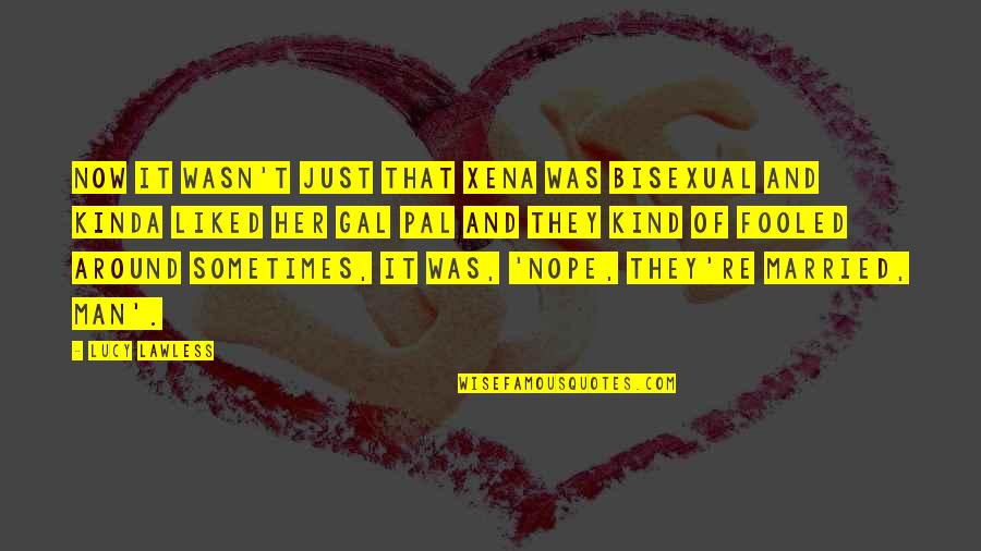Love Lost But Not Forgotten Quotes By Lucy Lawless: Now it wasn't just that Xena was bisexual Love Lost But Not Forgotten Quotes By Lucy Lawless: Now it wasn't just that Xena was bisexual