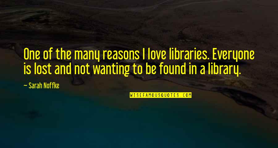 Love Lost Now Found Quotes By Sarah Noffke: One of the many reasons I love libraries.