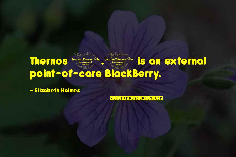 Love Lost Tagalog Quotes By Elizabeth Holmes: Thernos 1.0 is an external point-of-care BlackBerry.