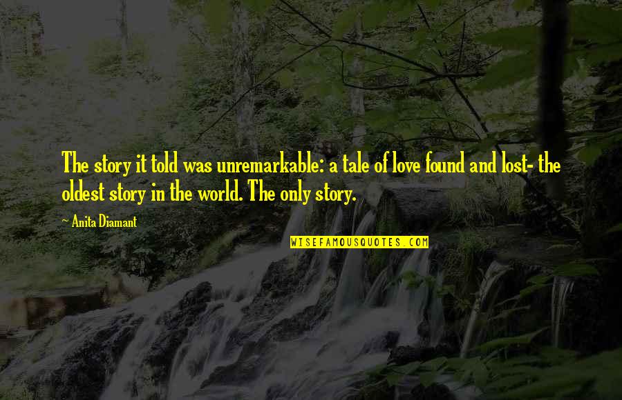 Love Lost Then Found Quotes By Anita Diamant: The story it told was unremarkable: a tale