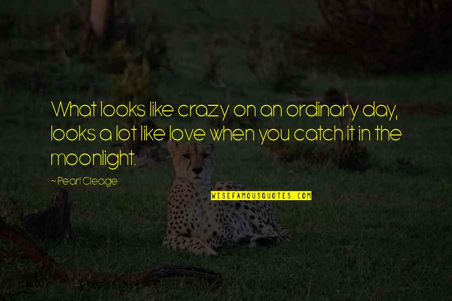 Love Lot Quotes By Pearl Cleage: What looks like crazy on an ordinary day,