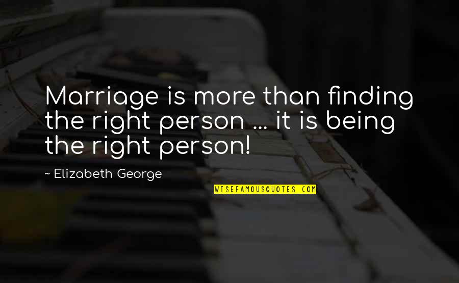 Love Love Couple Quotes By Elizabeth George: Marriage is more than finding the right person
