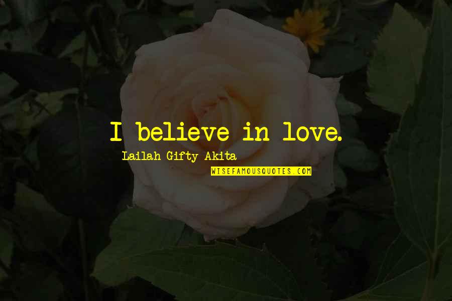 Love Love Couple Quotes By Lailah Gifty Akita: I believe in love.