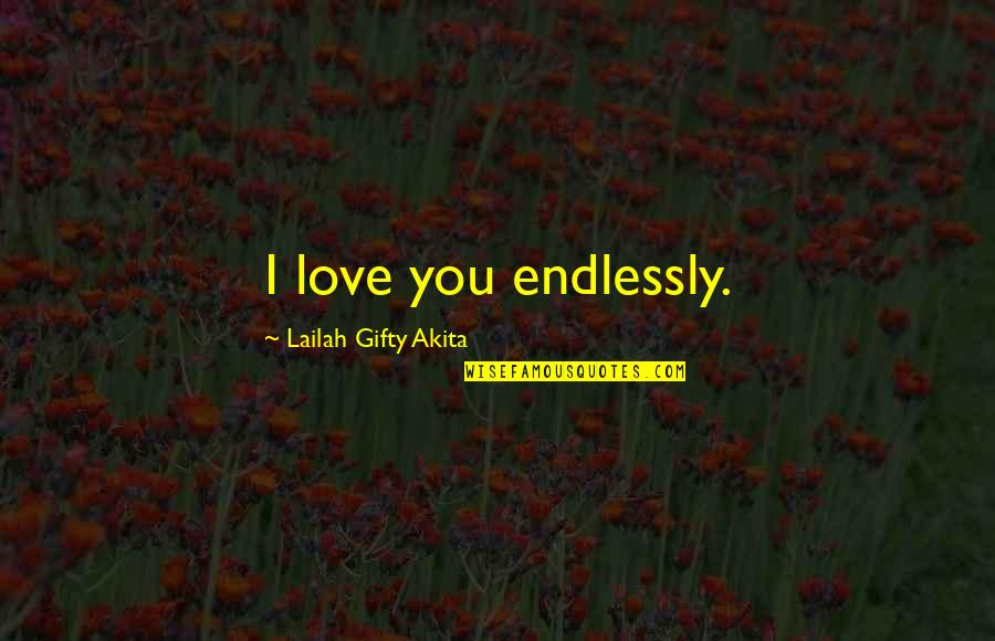 Love Love Couple Quotes By Lailah Gifty Akita: I love you endlessly.