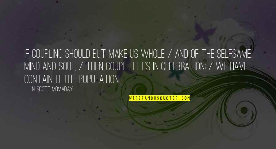 Love Love Couple Quotes By N. Scott Momaday: If coupling should but make us whole /