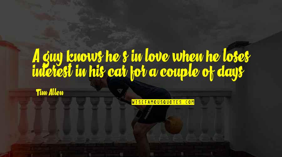 Love Love Couple Quotes By Tim Allen: A guy knows he's in love when he