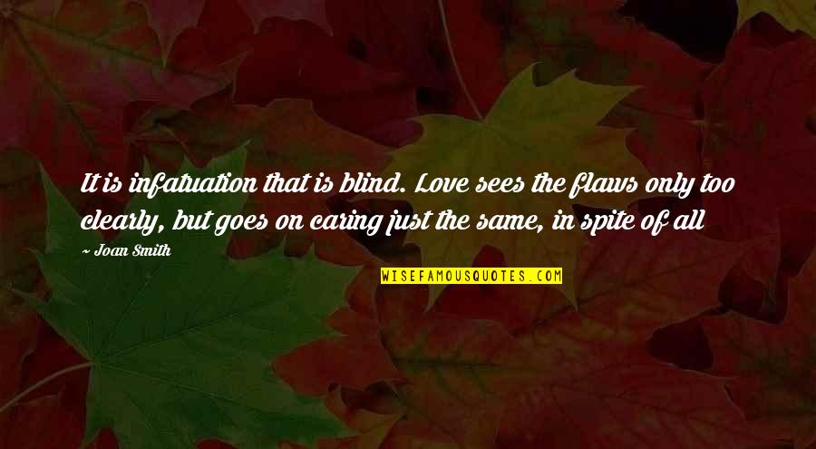 Love Love Is Blind Quotes By Joan Smith: It is infatuation that is blind. Love sees