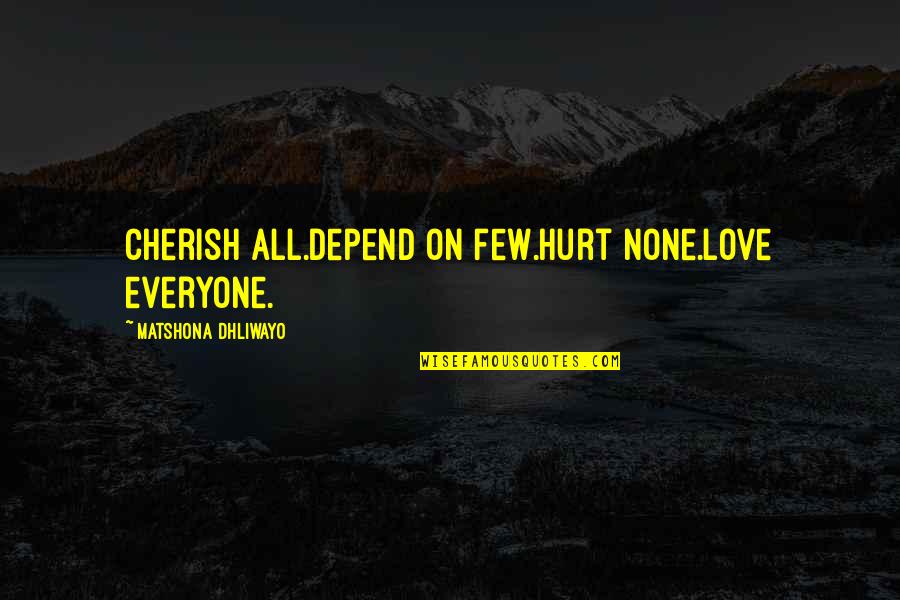 Love Love Lesson Quotes By Matshona Dhliwayo: Cherish all.Depend on few.Hurt none.Love everyone.