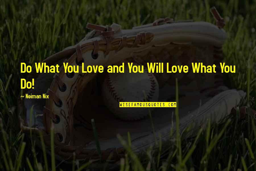 Love Love Lesson Quotes By Neiman Nix: Do What You Love and You Will Love