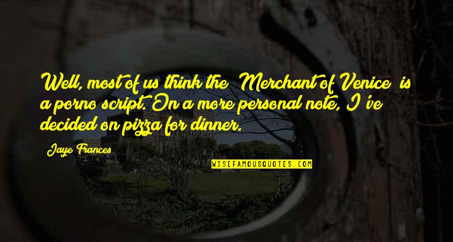 Love Love Note Quotes By Jaye Frances: Well, most of us think the "Merchant of