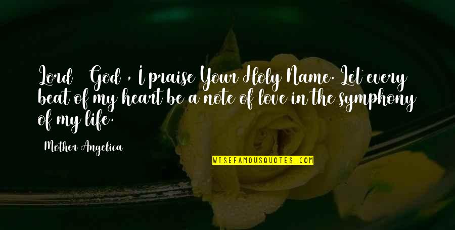 Love Love Note Quotes By Mother Angelica: Lord # God , I praise Your Holy