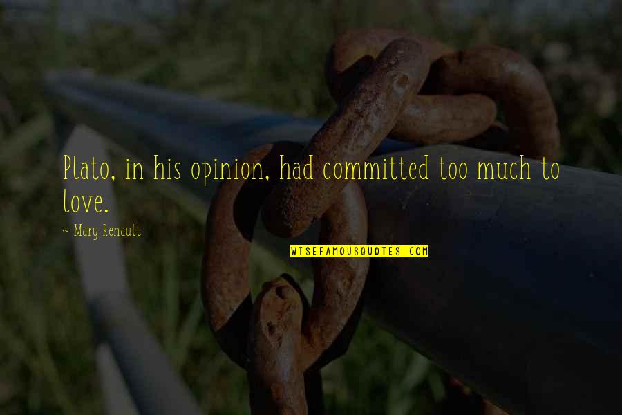 Love Love Quotes By Mary Renault: Plato, in his opinion, had committed too much