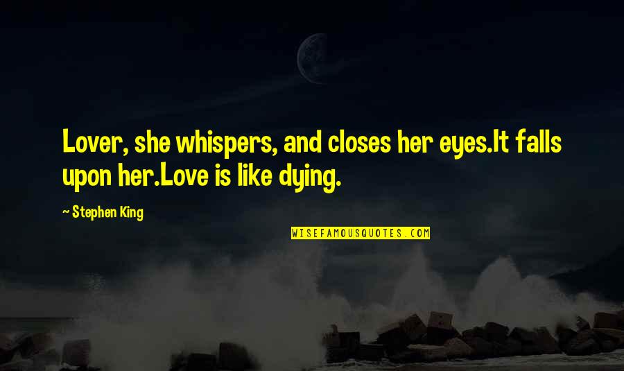 Love Lover Quotes By Stephen King: Lover, she whispers, and closes her eyes.It falls