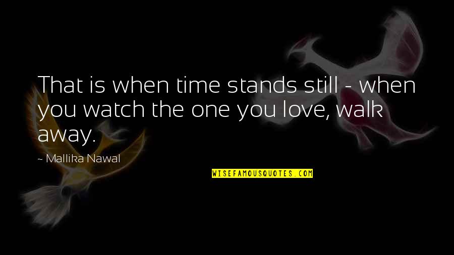 Love Lovers Quotes By Mallika Nawal: That is when time stands still - when