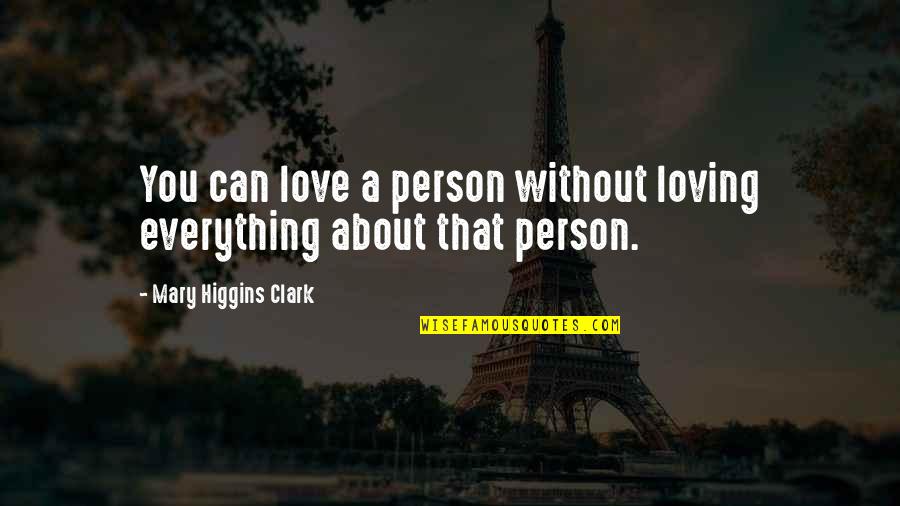 Love Loving You Quotes By Mary Higgins Clark: You can love a person without loving everything