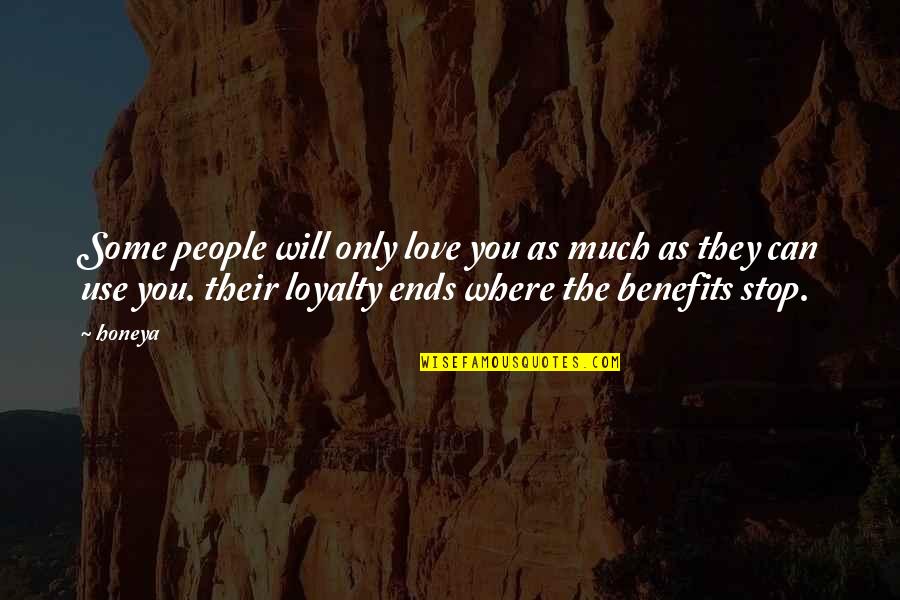 Love Loyalty Quotes By Honeya: Some people will only love you as much