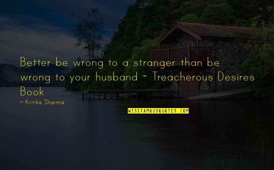 Love Loyalty Quotes By Kritika Sharma: Better be wrong to a stranger than be